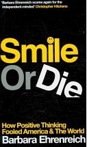 Smile Or Die: How Positive Thinking Fooled America and the World