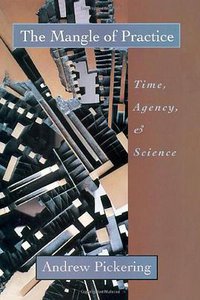 The Mangle of Practice (University Of Chicago Press 1995)