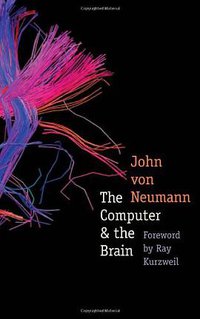 The Computer and the Brain (Yale University Press 2012)