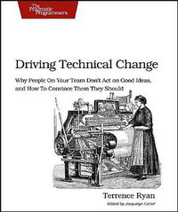 Driving Technical Change (Pragmatic Bookshelf 2010)