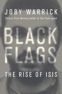 Black Flags: The Rise of ISIS (Doubleday 2015)
