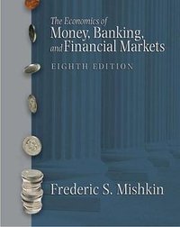 The Economics of Money, Banking, And Financial Markets (Addison Wesley; 8 edition 2006)