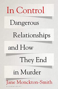In Control: Dangerous Relationships and How They End in Murder