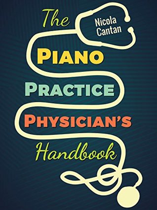 The Piano Practice Physician's Handbook: 32 Common Piano Student Ailments and How Piano Teachers Can Cure Them for GOOD