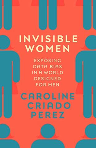 Invisible Women: Exposing Data Bias in a World Designed for Men