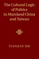 The Cultural Logic of Politics in Mainland China and Taiwan