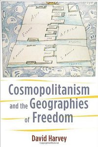Cosmopolitanism and the Geographies of Freedom (Columbia University Press 2009)