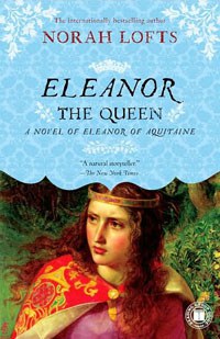 Eleanor the Queen: A Novel of Eleanor of Aquitaine