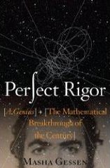 Perfect Rigor: A Genius and the Mathematical Breakthrough of the Century