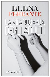 La vita bugiarda degli adulti (E/O 2019)