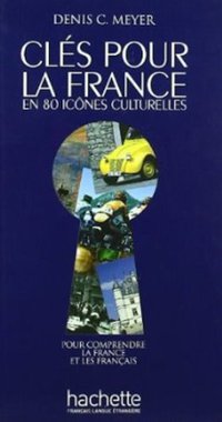 Clés pour la France en 80 icônes culturelles (阿歇特出版公司 2010)