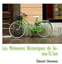 Les Mémoires Historiques de Se-ma-Ts'ien (BiblioBazaar 2008)