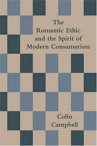 The Romantic Ethic And The Spirit Of Modern Consumerism (WritersPrintshop 2005)