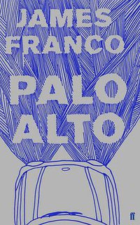 Palo Alto by James Franco (Faber & Faber 2011)