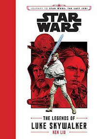 The Legends of Luke Skywalker (Disney Lucasfilm Press 2017)