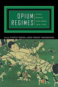 Opium Regimes (University of California Press 2000)