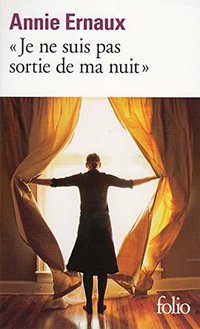 «Je ne suis pas sortie de ma nuit» (Gallimard 1999)
