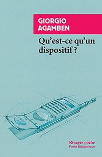 Qu'est-ce qu'un dispositif ? (Rivages 2014)