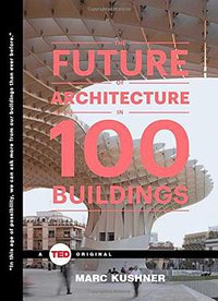The Future of Architecture in 100 Buildings (Simon & Schuster/ TED 2015)