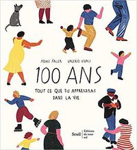 100 ans - Tout ce que tu apprendras dans la vie (Seuil jeunesse 2019)