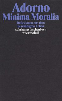 Minima Moralia. Reflexionen aus dem beschädigten Leben (Suhrkamp Verlag 2003)