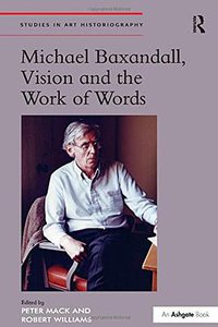 Michael Baxandall, Vision and the Work of Words (Routledge 2015)