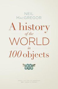 A History of the World in 100 Objects (Allen Lane 2011)