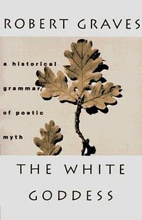 The White Goddess (Farrar, Straus and Giroux 1966)