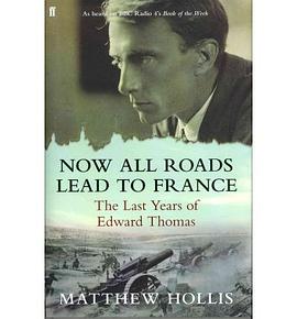 Now All Roads Lead to France The Last Years of Edward Thomas