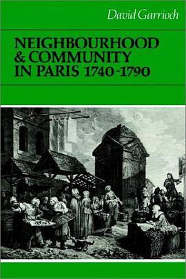 Neighbourhood and Community in Paris, 1740-1790 (Cambridge Studies in Early Modern History)