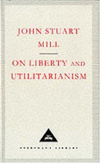 On Liberty And Utilitarianism (Everyman 1992)