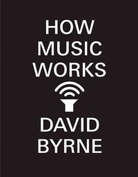 How Music Works (McSweeney's 2013)