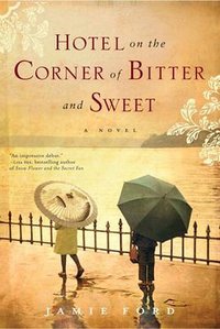 Hotel on the Corner of Bitter and Sweet (Ballantine Books 2009)