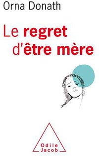 Le Regret d'être mère (Odile Jacob 2019)