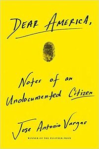 Dear America: Notes of an Undocumented Citizen