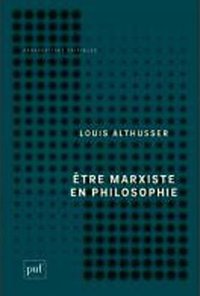Etre marxiste en philosophie (PRESSES UNIVERSITAIRES DE FRANCE - PUF 2015)