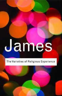 The Varieties of Religious Experience (Routledge 2008)