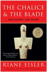 The Chalice and the Blade: Our History, Our Future (Updated With a New Epilogue) (HarperOne 1988)