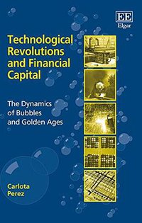 Technological Revolutions and Financial Capital (Edward Elgar Pub 2003)