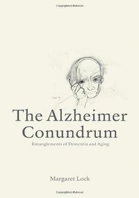 The Alzheimer Conundrum (Princeton University Press 2013)