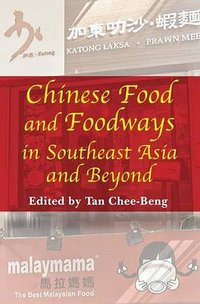 Chinese Food and Foodways in Southeast Asia and Beyond (NUS Press 2011)