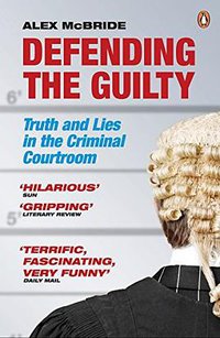 Defending the Guilty (Penguin 2011)