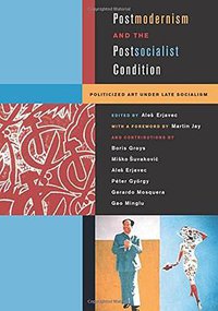 Postmodernism and the Postsocialist Condition