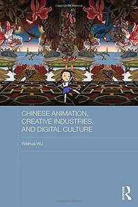 Chinese Animation, Creative Industries, and Digital Culture