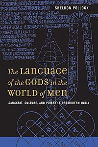 The Language of the Gods in the World of Men: Sanskrit, Culture, and Power in Premodern India (University of California Press 2006)