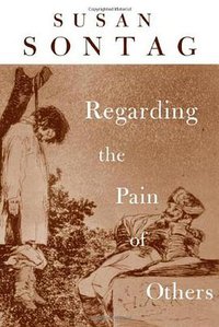 Regarding the Pain of Others (Farrar, Straus and Giroux 2002)