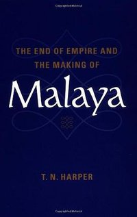 The End of Empire and the Making of Malaya (劍橋大學出版社 2001)