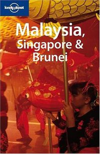 Lonely Planet Malaysia, Singapore & Brunei (Lonely Planet 2007)