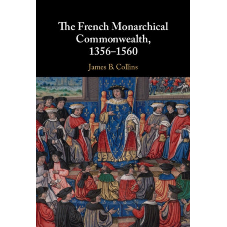 The French Monarchical Commonwealth, 1356-1560
