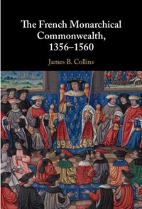 The French Monarchical Commonwealth, 1356-1560
